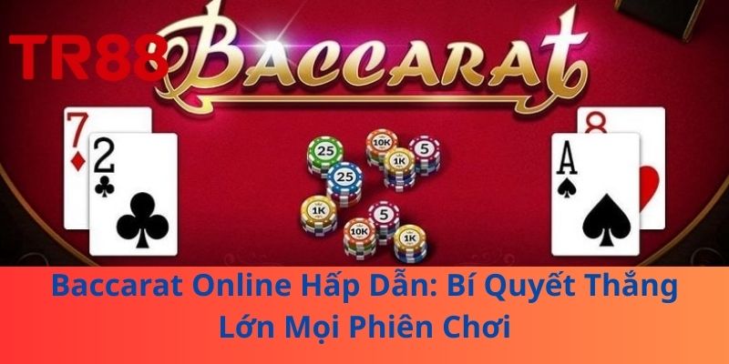 Baccarat Online Hấp Dẫn: Bí Quyết Thắng Lớn Mọi Phiên Chơi 1 Baccarat Online Hấp Dẫn: Bí Quyết Thắng Lớn Mọi Phiên Chơi