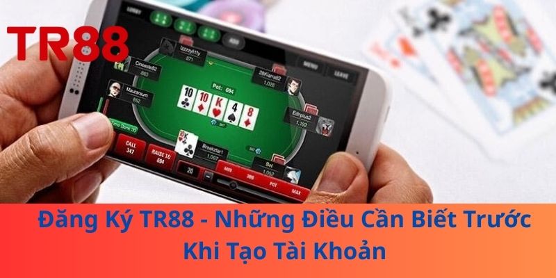 Đăng Ký TR88 - Những Điều Cần Biết Trước Khi Tạo Tài Khoản 1 Đăng Ký TR88 - Những Điều Cần Biết Trước Khi Tạo Tài Khoản