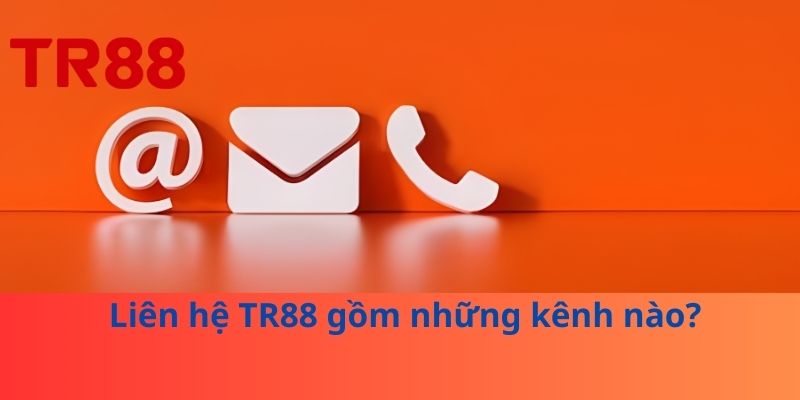 Liên Hệ TR88: Các Kênh Hỗ Trợ, Lưu Ý Và Cách Tiếp Cận An Toàn 1 Liên hệ TR88 gồm những kênh nào?