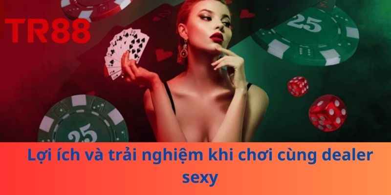 Dealer Sexy: Trải Nghiệm Casino Online Thú Vị Hơn Bao Giờ Hết 3 Lợi ích và trải nghiệm khi chơi cùng dealer sexy